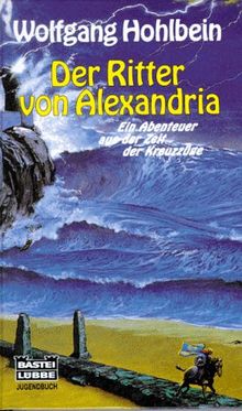 Der Ritter von Alexandria. ( Ab 10 J.). Ein Abenteuer aus der Zeit der Kreuzzüge.