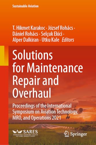 Solutions for Maintenance Repair and Overhaul: Proceedings of the International Symposium on Aviation Technology, MRO, and Operations 2021 (Sustainable Aviation)