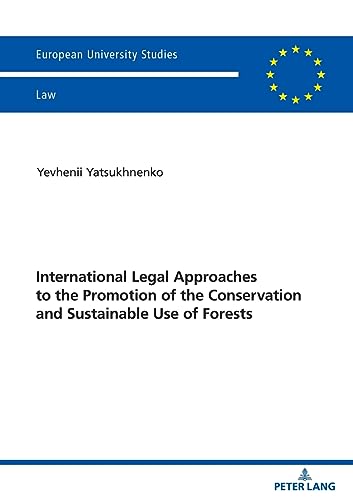 International Legal Approaches to the Promotion of the Conservation and Sustainable Use of Forests (Europäische Hochschulschriften Recht, Band 6750)