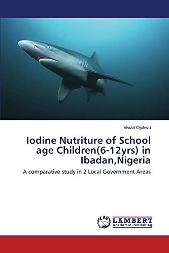 Iodine Nutriture of School age Children(6-12yrs) in Ibadan,Nigeria: A comparative study in 2 Local Government Areas