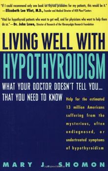 Living Well with Hypothyroidism:: What Your Doctor Doesn't Tell You...That You Need to Know: What Your Doctor Doesn't Tell You...what You Need to Know