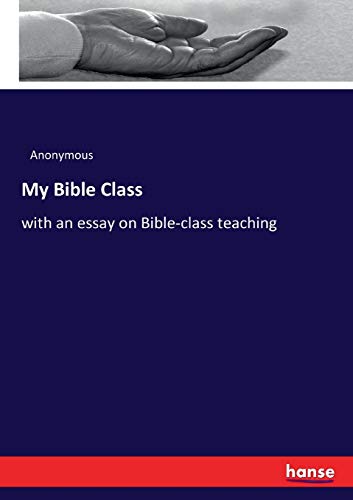 My Bible Class: with an essay on Bible-class teaching