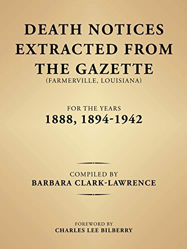 Death Notices Extracted from the Gazette (Farmerville, Louisiana) for the Years 1888, 1894–1942