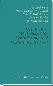 Geschichte: Möglichkeit für Erkenntnis und Gestaltung der Welt: Zu Leben und Werk von Eric J. Hobsbawm (Wiener Vorlesungen)