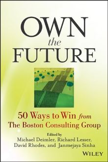 Own the Future: 50 Ways to Win from The Boston Consulting Group