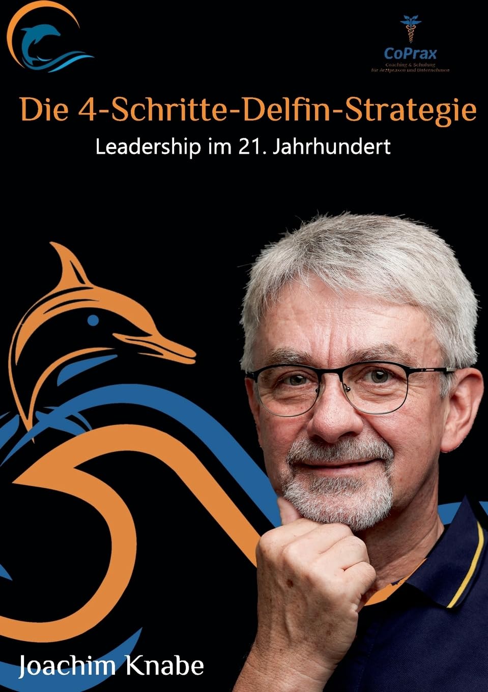 Einfach führen mit der 4-Schritte-Delfin-Strategie: Leadership im 21.Jahrhundert