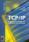 TCP/ IP. Internet- Protokolle im professionellen Einsatz