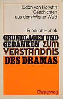 Ödön von Horváth: Geschichten aus dem Wiener Wald (Grundlagen und Gedanken zum Verständnis des Dramas, Band 39)