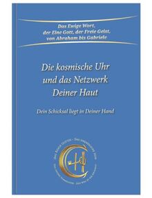 Die kosmische Uhr und das Netzwerk Deiner Haut.: Dein Schicksal liegt in Deiner Hand