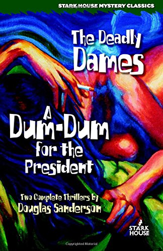 The Deadly Dames / A Dum-Dum for the President (Stark House Mystery Classics)