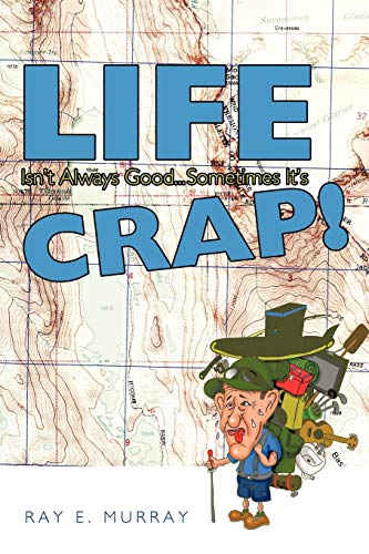 Life Isn't Always Good . . . Sometimes It's Crap!