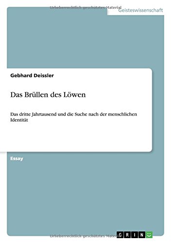 Das Brüllen des Löwen: Das dritte Jahrtausend und die Suche nach der menschlichen Identität