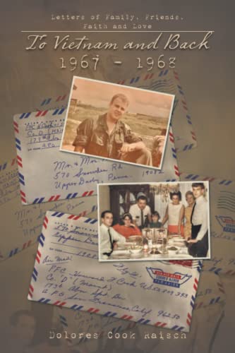 To Vietnam and Back 1967 - 1968: Letters of Family, Friends, Faith and Love