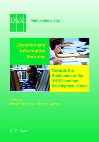 Libraries and Information Services towards the Attainment of the UN Millennium Development Goals (IFLA Publications, 134, Band 134)