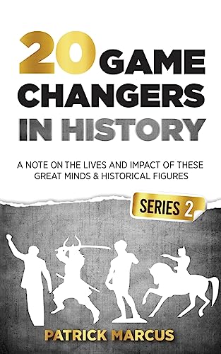 20 Game Changers In History (Series 2); A Note on the Lives and Impact of these Great Minds & Historical Figures (Tesla, Jung, Napoleon, Anne Frank, Darwin, Aurelius, Plato, and more)