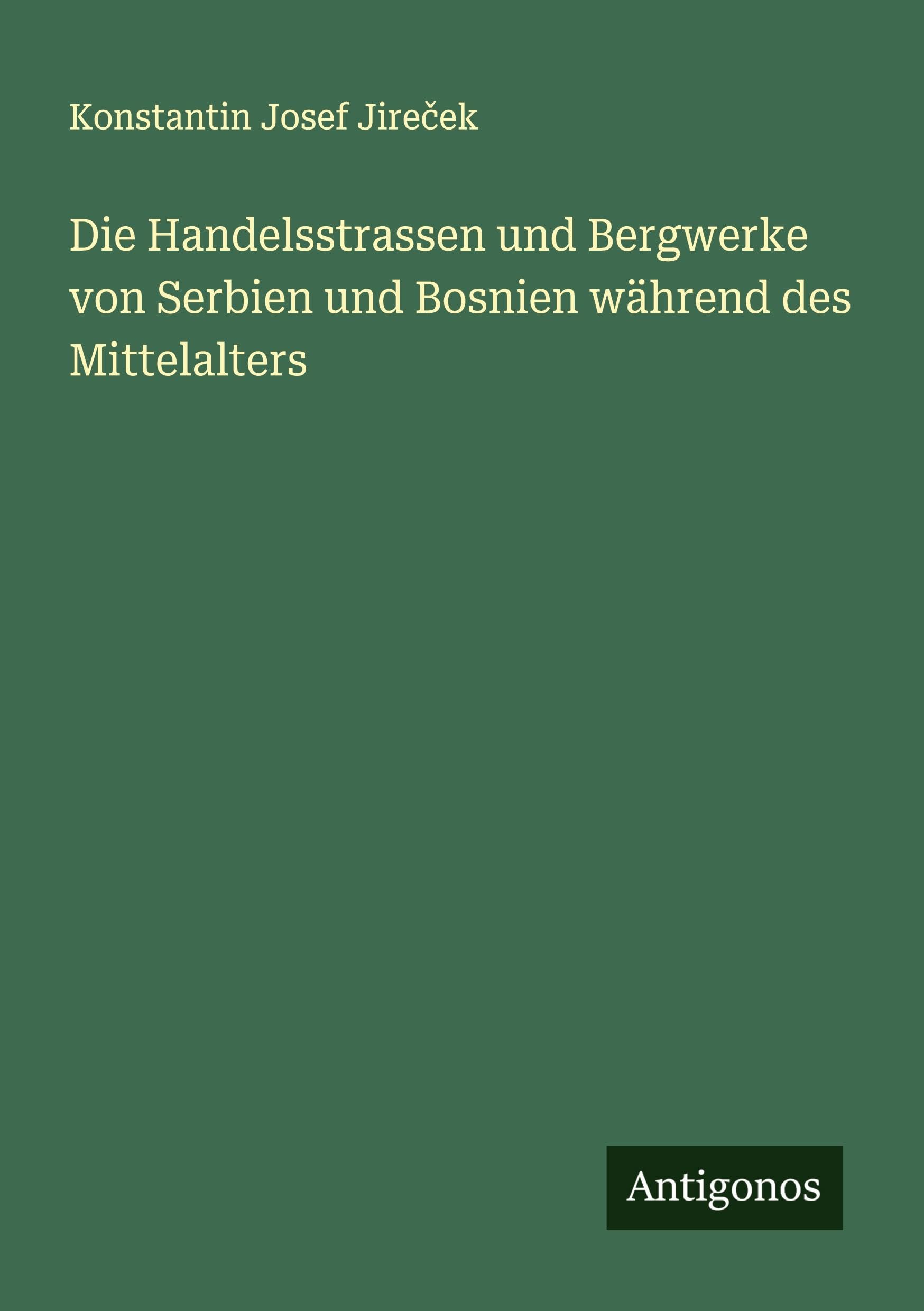 Die Handelsstrassen und Bergwerke von Serbien und Bosnien während des Mittelalters
