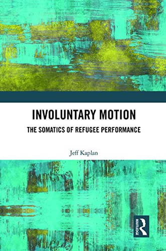 Involuntary Motion: The Somatics of Refugee Performance