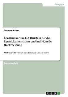 Lernlandkarten. Ein Baustein für die Lerndokumentation und individuelle Rückmeldung: Mit Unterrichtsentwurf für Schüler der 1. und 6. Klasse