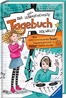 Das ungeheimste Tagebuch der Welt! Band 1: Wie mein bescheuerter Bruder Klassensprecher in meiner Klasse wurde …