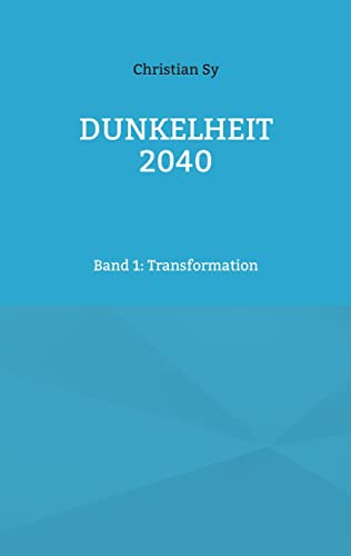 Dunkelheit 2040: Band 1: Transformation