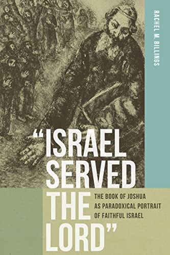 Israel Served the Lord: The Book of Joshua as Paradoxical Portrait of Faithful Israel (Reading the Scriptures)