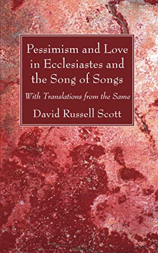 Pessimism and Love in Ecclesiastes and the Song of Songs: With Translations from the Same