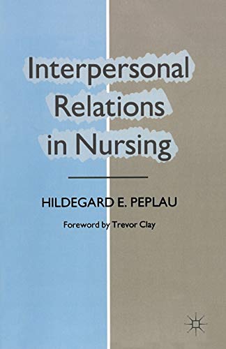 Interpersonal Relations in Nursing: A Conceptual Frame of Reference for Psychodynamic Nursing