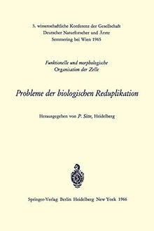 Probleme der biologischen Reduplikation: Funktionelle und morphologische Organisation der Zelle