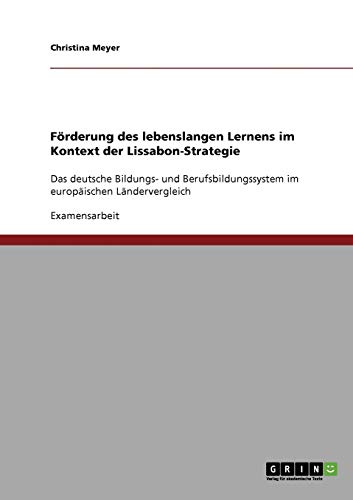 Förderung des lebenslangen Lernens im Kontext der Lissabon-Strategie: Das deutsche Bildungs- und Berufsbildungssystem im europäischen Ländervergleich