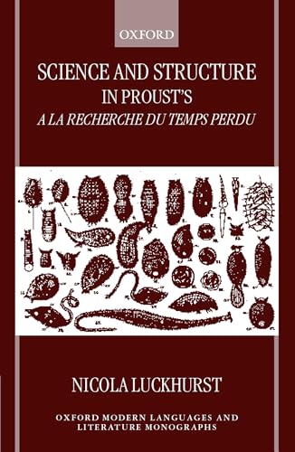 Science and Structure in Proust's a la Recherche Du Temps Perdu (Oxford Modern Languages & Literature Monographs)
