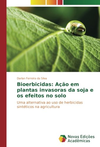 Bioerbicidas: Ação em plantas invasoras da soja e os efeitos no solo: Uma alternativa ao uso de herbicidas sintéticos na agricultura