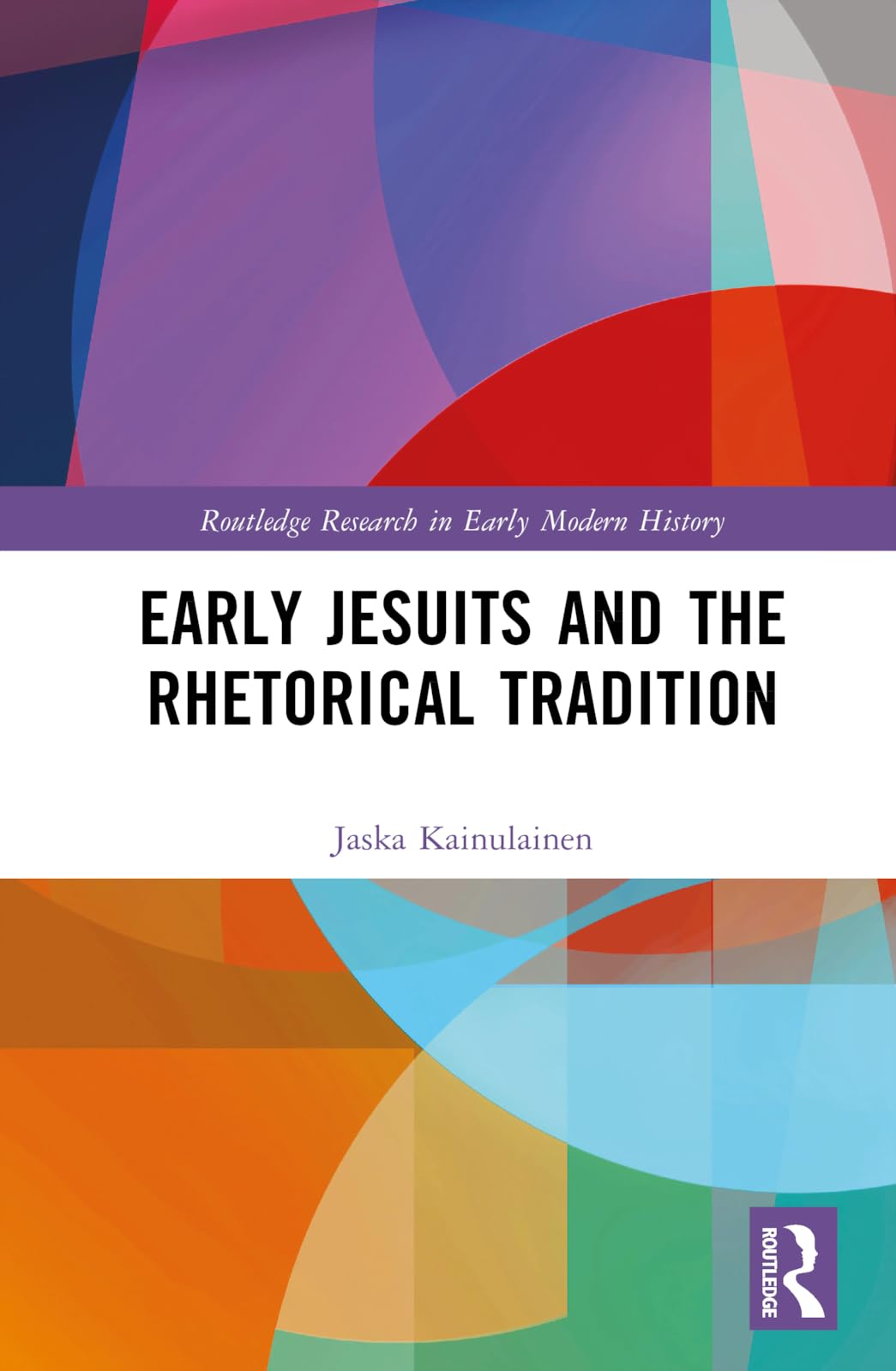 Early Jesuits and the Rhetorical Tradition (Routledge Research in Early Modern History)