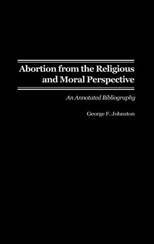 Abortion from the Religious and Moral Perspective: : An Annotated Bibliography (Bibliographies & Indexes in Religious Studies)
