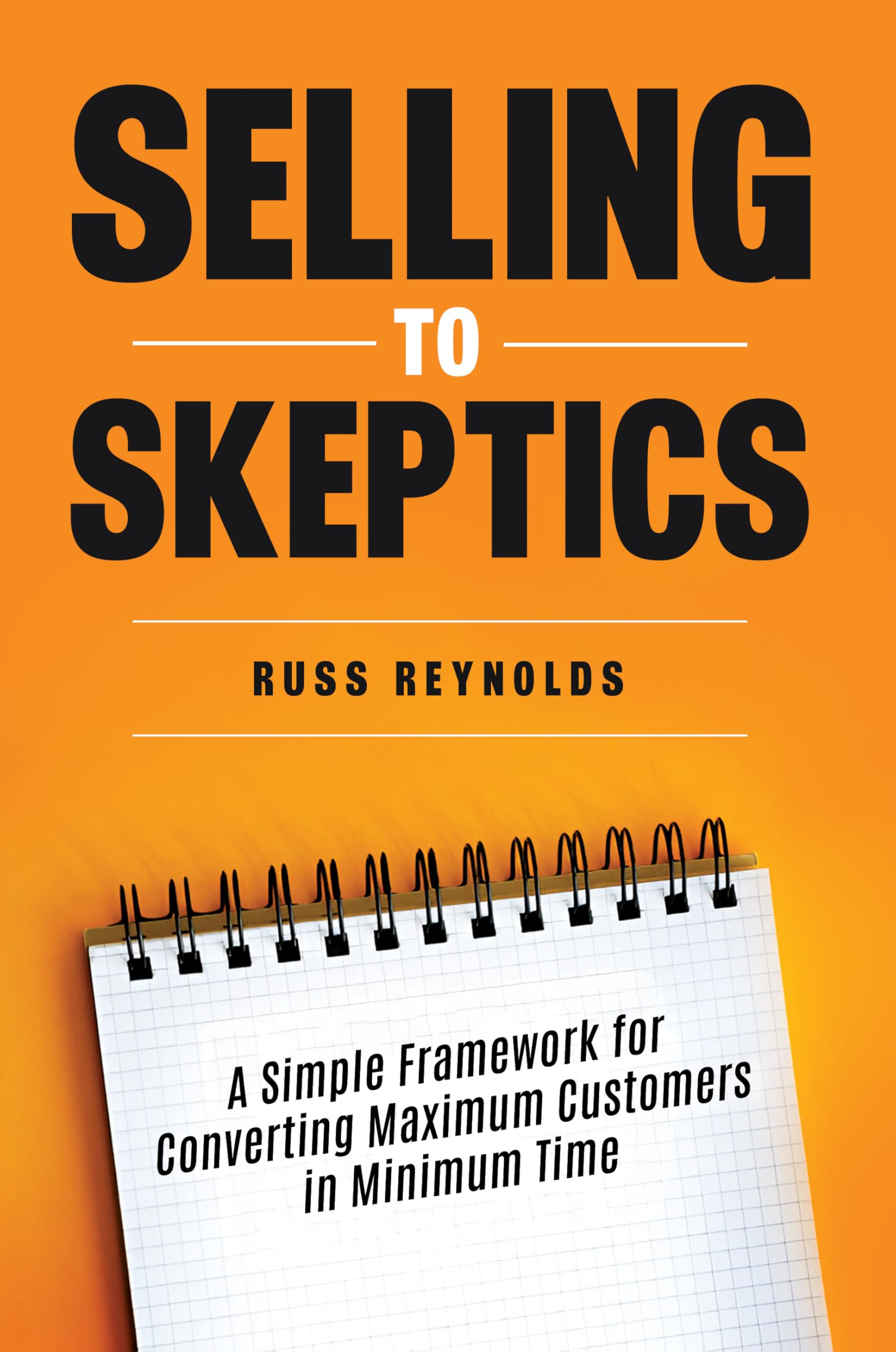 Selling to Skeptics: A Simple Framework for Converting Maximum Customers in Minimum Time