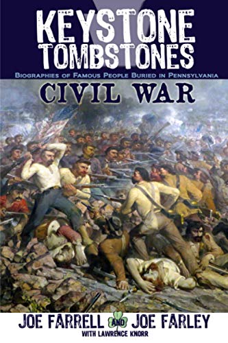 Keystone Tombstones Civil War: Biographies of Famous People Buried in Pennsylvania