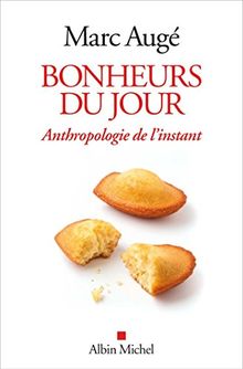 Bonheurs du jour : anthropologie de l'instant