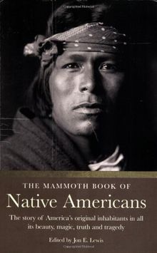 Mammoth Book of Native Americans: The Story of America's Original Inhabitants in All Its Beauty, Magic, Truth and Tragedy (Mammoth Books)