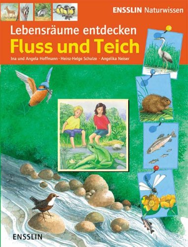 Ensslin Naturwissen Lebensräume entdecken. Fluss und Teich von Ina