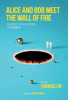 Alice and Bob Meet the Wall of Fire: A Collection of the Best Quanta Science Stories (Mit Press)