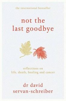 Not the Last Goodbye: Reflections on life, death, healing and cancer