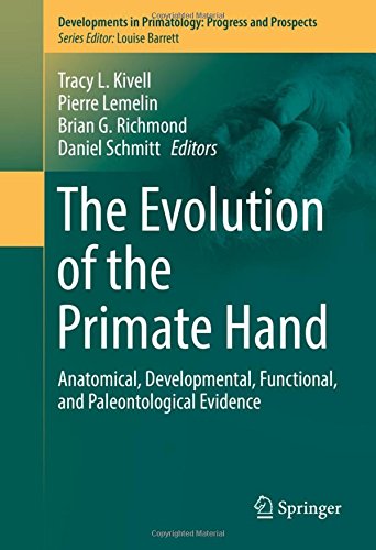 The Evolution of the Primate Hand: Anatomical, Developmental, Functional, and Paleontological Evidence (Developments in Primatology: Progress and Prospects)