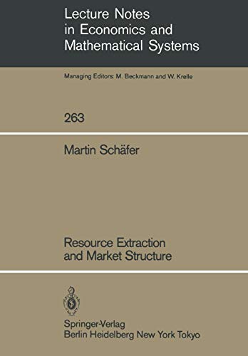 Resource Extraction and Market Structure (Lecture Notes in Economics and Mathematical Systems) (Lecture Notes in Economics and Mathematical Systems, 263, Band 263)