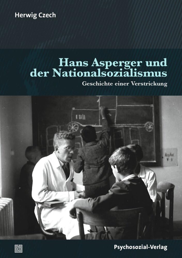 Hans Asperger und der Nationalsozialismus: Geschichte einer Verstrickung (Dialektik der Be-Hinderung)