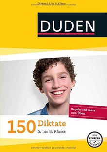 150 Diktate 5. bis 8. Klasse: Regeln und Texte zum Üben (Duden - 150 Übungen)