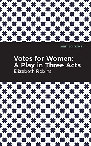 Votes for Women: A Play in Three Acts (Mint Editions―Plays)