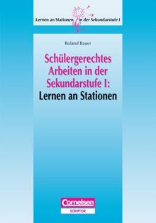 Lernen an Stationen in der Sekundarstufe I - Schülergerechtes Arbeiten in der Sekundarstufe I: Lernen an Stationen: Kopiervorlagen und Materialien