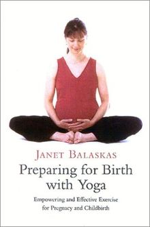 Preparing for Birth with Yoga: Empowering and Effective Exercise for Pregnancy and Childbirth