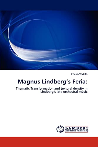 Magnus Lindberg’s Feria:: Thematic Transformation and textural density in Lindberg’s late orchestral music