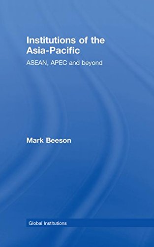 Institutions of the Asia-Pacific: ASEAN, Apec and Beyond (Global Institutions)