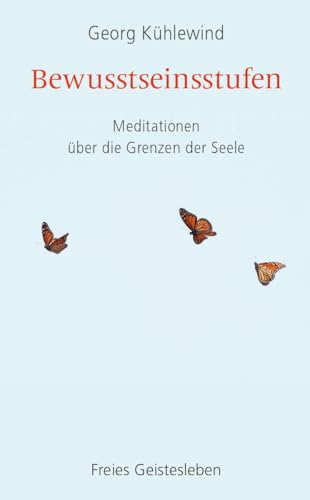 Bewusstseinsstufen: Meditationen über die Grenzen der Seele: Meditationen u¿ber die Grenzen der Seele